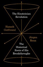 book The Einsteinian Revolution: The Historical Roots of His Breakthroughs