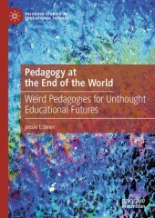 book Pedagogy at the End of the World: Weird Pedagogies for Unthought Educational Futures