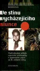 book Ve stínu vycházejícího slunce: podivuhodný příběh americké misionářky v japonském zajetí za druhé světové války