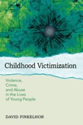 book Childhood Victimization: Violence, Crime, and Abuse in the Lives of Young People