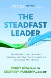 book The Steadfast Leader: Control Anxiety, Make Confident Decisions, and Focus Your Team Using the New Science of Leadership