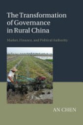 book The Transformation of Governance in Rural China: Market, Finance, and Political Authority