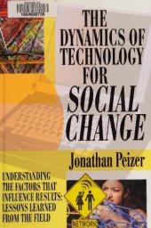 book The Dynamics of Technology for Social Change: Understanding the Factors that Influence Results: Lessons Learned from the Field
