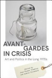 book Avant-Gardes in Crisis: Art and Politics in the Long 1970s