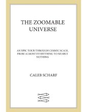 book The Zoomable Universe: An Epic Tour Through Cosmic Scale, from Almost Everything to Nearly Nothing