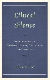 book Ethical Silence: Kierkegaard on Communication, Education, and Humility (New Kierkegaard Research)