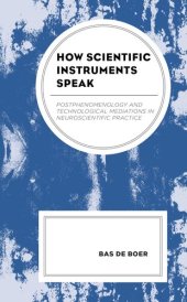 book How Scientific Instruments Speak: Postphenomenology and Technological Mediations in Neuroscientific Practice (Postphenomenology and the Philosophy of Technology)