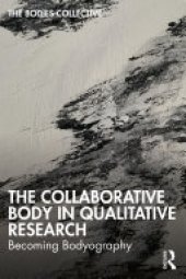 book The Collaborative Body in Qualitative Research: Becoming Bodyography