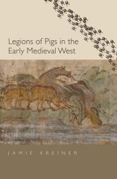 book Legions of Pigs in the Early Medieval West (Yale Agrarian Studies Series)