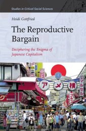 book The Reproductive Bargain: Deciphering the Enigma of Japanese Capitalism (Studies in Critical Social Sciences, 77)