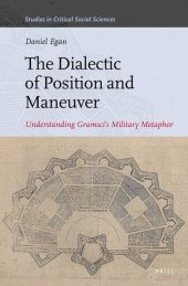 book The Dialectic of Position and Maneuver: Understanding Gramsci's Military Metaphor (Studies in Critical Social Sciences) (Studies in Critical Social Sciences, 94)