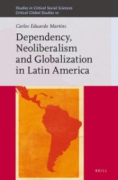 book Dependency, Neoliberalism and Globalization in Latin America (Studies in Critical Social Sciences / Critical Global Studies, 150/10)