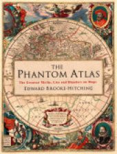 book The Phantom Atlas: The Greatest Myths, Lies and Blunders on Maps