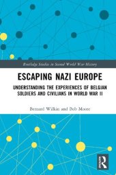 book Escaping Nazi Europe: Understanding the Experiences of Belgian Soldiers and Civilians in World War II (Routledge Studies in Second World War History)