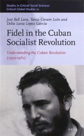 book Fidel in the Cuban Socialist Revolution Understanding the Cuban Revolution (1959-1961) (Studies in Critical Social Sciences / Critical Global Studies, 161/12)