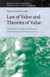 book Law of Value and Theories of Value Symmetrical Critique of Classical and Neoclassical Political Economy (Studies in Critical Social Sciences / New Scholarship in Political Economy, 213)