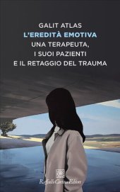 book L'eredità emotiva. Una terapeuta, i suoi pazienti e il retaggio del trauma