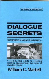 book Dialogue Secrets: From Subtext to Banter to Exposition - A step-by-step guide to creating sparking dialogue from the writer of seventeen films...