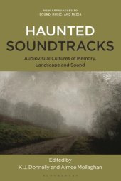book Haunted Soundtracks: Audiovisual Cultures of Memory, Landscape, and Sound (New Approaches to Sound, Music, and Media)