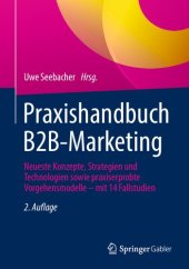 book Praxishandbuch B2B-Marketing: Neueste Konzepte, Strategien und Technologien sowie praxiserprobte Vorgehensmodelle - mit 14 Fallstudien