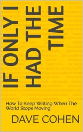 book If Only I Had The Time: How To Keep Writing When The World Stops Moving