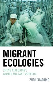 book Migrant Ecologies: Zheng Xiaoqiong's Women Migrant Workers (Ecocritical Theory and Practice)
