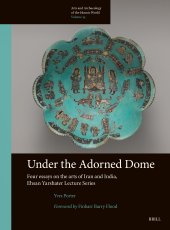 book Under the Adorned Dome, Four Essays on the Arts of Iran and India: Ehsan Yarshater Lecture Series