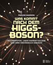 book Was kommt nach dem Higgs-Boson?: Teilchenphysik, Large Hadron Collider und CERN verständlich gemacht