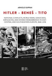 book Hitler - Benes - Tito: National Conflicts, World Wars, Genocides, Expulsions, and Divided Remembrance in East-Central and Southeastern Europe, ... Der Philosophisch-Historischen Klasse)