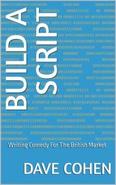 book Build A Script: Writing Comedy For The British Market