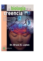 book La biologia de la creencia : la liberacion del poder de la conciencia, la materia y los milagros