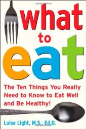 book What to Eat: The Ten Things You Really Need to Know to Eat Well and Be Healthy