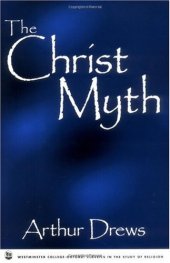 book The Christ Myth (Westminster College-Oxford Classics in the Study of Religion)