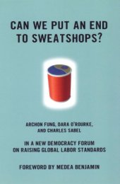 book Can We Put an End to Sweatshops?: A New Democracy Form on Raising Global Labor Standards (New Democracy Forum)