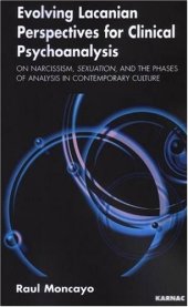 book Evolving Lacanian Perspectives for Clinical Psychoanalysis: On Narcissism, Sexuation, and the Phases Faces of Analysis in Contemporary Culture