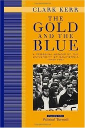 book The Gold and the Blue: A Personal Memoir of the University of California, 1949-1967: Volume Two: Political Turmoil