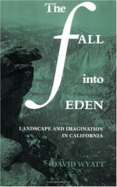 book The Fall into Eden: Landscape and Imagination in California