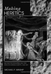 book Making Heretics: Militant Protestantism and Free Grace in Massachusetts, 1636-1641