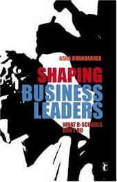 book Shaping Business Leaders: What B-Schools Don't Do (Response Books)