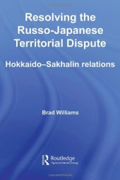 book Resolving the Russo-Japanese Territorial Dispute: Hokkaido-Sakhalin Relations (Nissan Institute Routledge Japanese Studies)