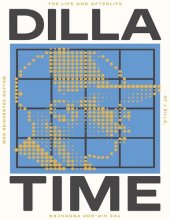 book Dilla Time: The Life and Afterlife of J Dilla, the Hip-Hop Producer Who Reinvented Rhythm