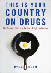 book This Is Your Country on Drugs: The Secret History of Getting High in America