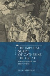 book The Imperial Script of Catherine the Great: Governing with the Literary Pen