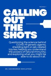 book Calling Out The Shots: Questioning the science behind COVID-19 genetic agents; shedding light on jab-related injuries; helping you understand the powers of natural immunity; and exploring what you might be able to do about it all.