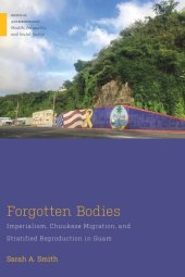 book Forgotten Bodies: Imperialism, Chuukese Migration, and Stratified Reproduction in Guam