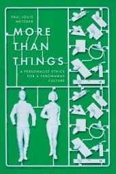 book More Than Things: A Personalist Ethics for a Throwaway Culture