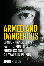 book Armed and Dangerous: London Gangster's Path to Multiple Murders and 45 Years in Prison