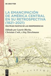 book La emancipación de América Central en su retrospectiva (1821–2021): Múltiples facetas de las Independencias