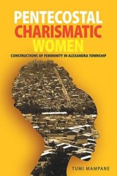 book Pentecostal Charismatic Women: Constructions of Femininity in Alexandra Township