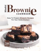 book Blissful Brownie Cookbook: Easy To Prepare Brownie Recipes for Your Home Kitchen!